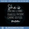 she-is-strong-loving-fearless-patient-mom-svg-cutting-files