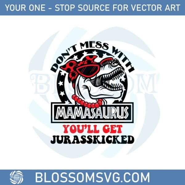 Mamasaurus Don't Mess With Mamasaurus You Will Jarasskicked Svg