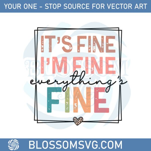 its-fine-im-fine-everything-is-fine-funny-sarcastic-quote-svg