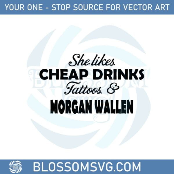 she-likes-cheap-drinks-tattoos-and-morgan-wallen-svg