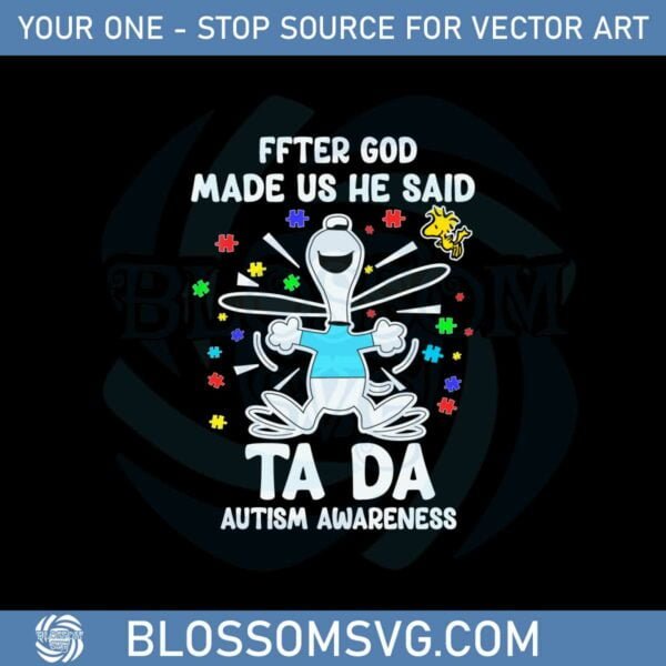 Snoopy And Woodstock After God Made Us He Said Ta Da Autism Awareness Svg