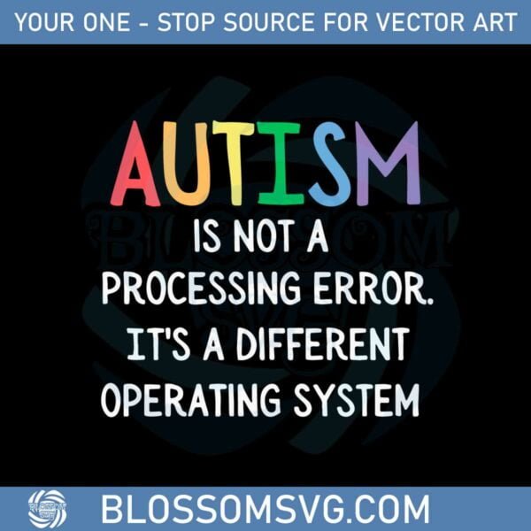 Autism Is Not A Processing Error It's A Different Operating System Svg