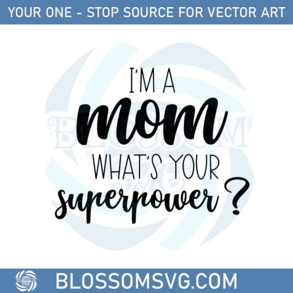 im-a-mom-whats-your-superpower-funny-mothers-day-svg