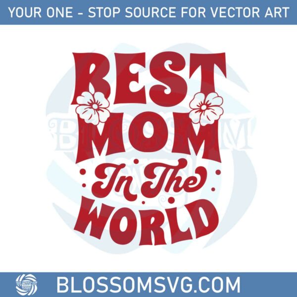 best-mom-in-the-world-floral-happy-mothers-day-svg-cutting-files