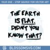 the-earth-is-flat-didnt-you-know-that-yoongi-flat-earther-svg