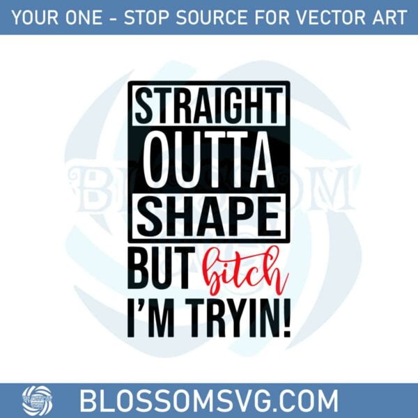 straight-outta-shape-but-bitch-im-tryin-funny-quote-svg