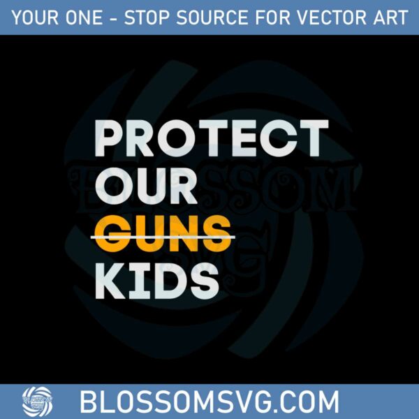 protect-our-guns-kids-protect-our-children-gun-control-svg