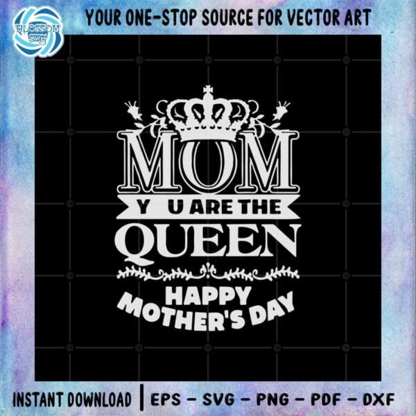 mom-you-are-the-queen-happy-mothers-day-svg-cutting-files
