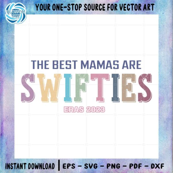 the-best-mamas-are-swifties-eras-2023-best-design-svg-digital-files