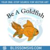 retro-be-a-goldfish-svg-best-graphic-designs-cutting-files