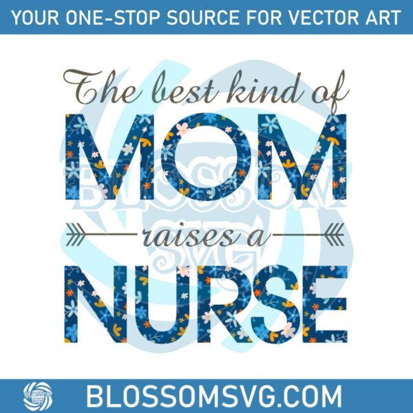 the-best-kind-of-mom-raises-a-nurse-nurse-day-svg-cutting-files