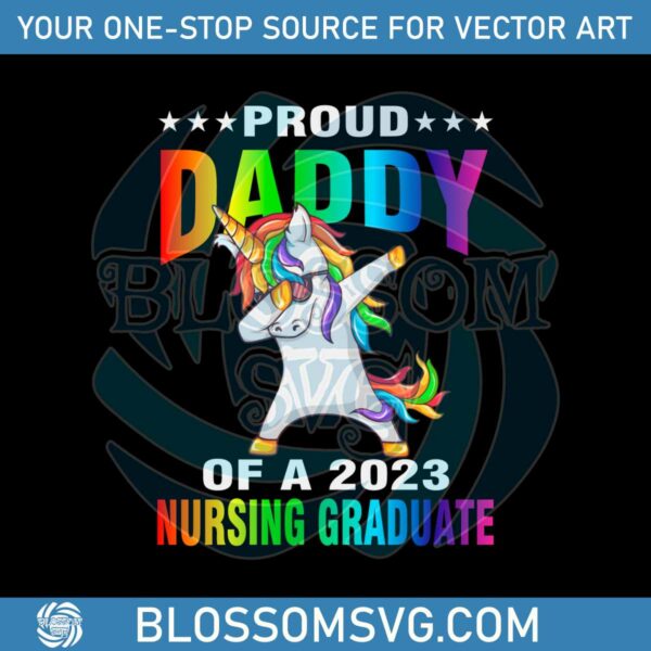 Proud Daddy Of A 2023 Nursing Graduate Unicorn SVG Cutting Files