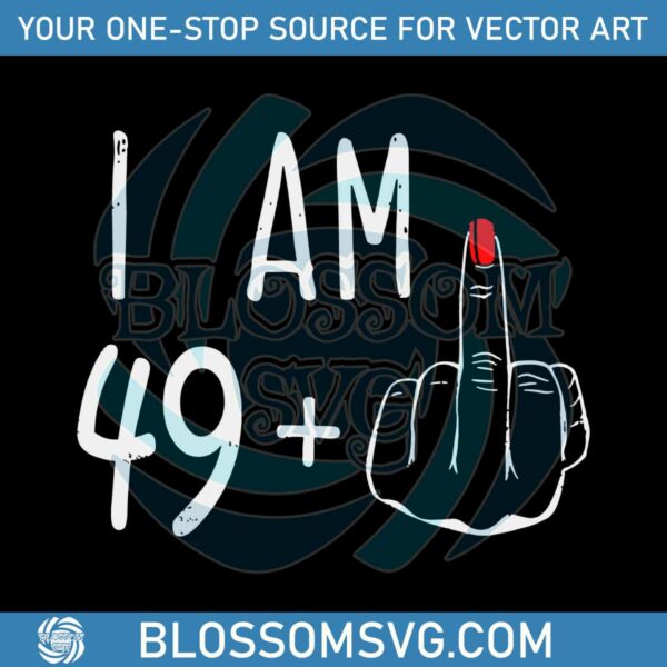 i-am-49-middle-finger-50th-birthday-svg-graphic-designs-files