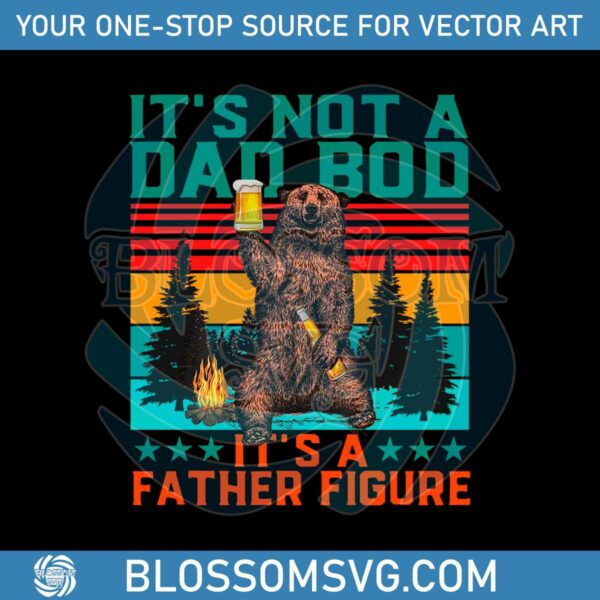 It's Not A Dad Bod It's A Father Figure Vintage Camping Drinking Dad Svg