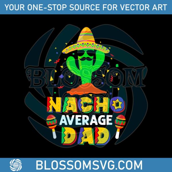 nacho-average-dad-funny-daddy-cactus-sombrero-cinco-de-mayo-svg