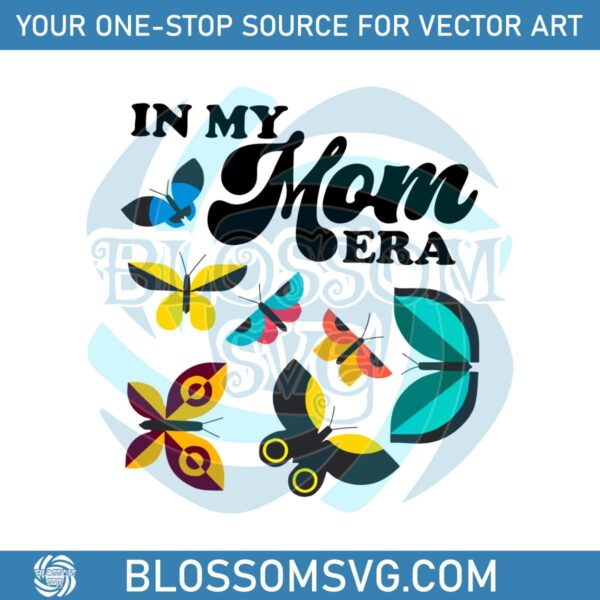 In My Mom Era Mother’s Day 2023 Floral Butterfly Svg Cutting Files