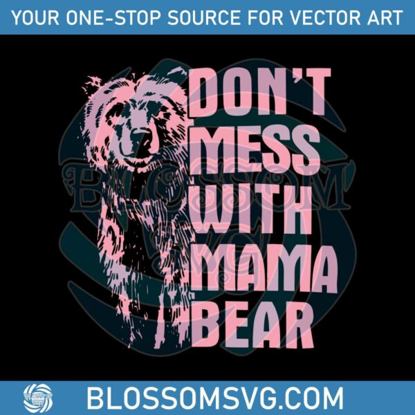 Don’t Mess With Mama Bear Vintage Vintage Mothers Day Svg