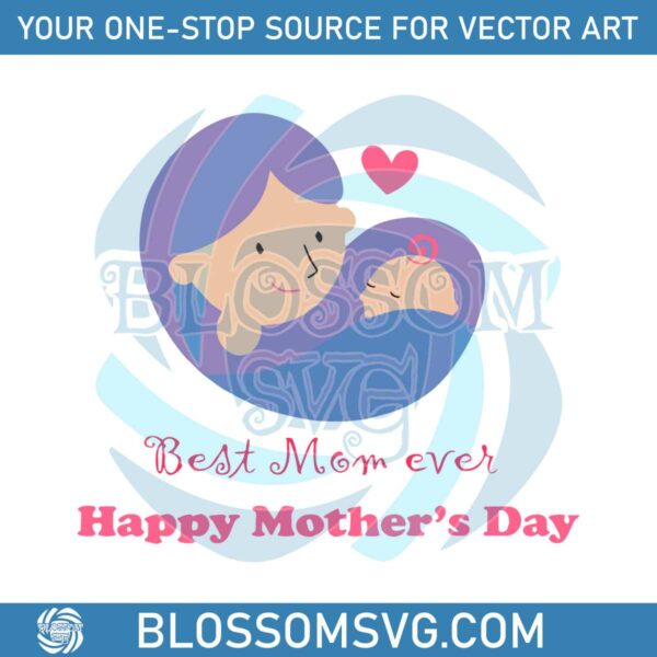 Best Mom Ever Happy Mother Day 2023 SVG Cutting Files
