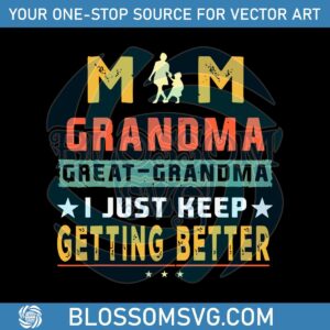 mom-great-grandma-i-just-keep-getting-better-mothers-day-svg