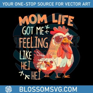 mom-life-got-me-feeling-like-hei-hei-funny-mothers-day-chicken-svg