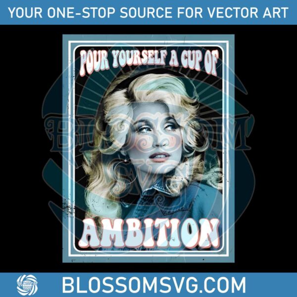 pour-yourself-a-cup-of-ambition-dolly-parton-png-silhouette-files