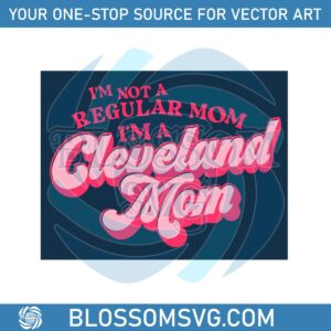 im-not-a-regular-mom-im-a-cleveland-mom-svg-cutting-files