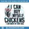 i-can-buy-myself-chickens-funny-chicken-glasses-farm-life-svg