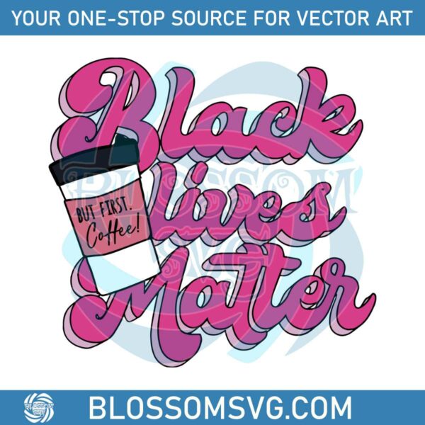 black-live-matter-but-first-coffee-shirt-svg-file-for-cricut