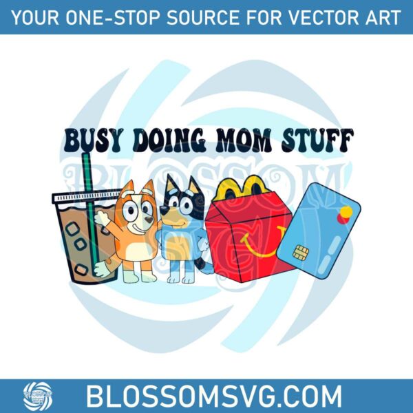 Bluey Family Busy Doing Mom Stuff Shirt SVG Graphic Design File