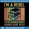 im-a-rebel-i-read-banned-books-svg-graphic-design-files