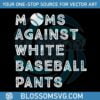 moms-against-white-baseball-pants-svg-graphic-design-files