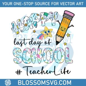 happy-last-day-of-school-teacher-life-svg-graphic-design-files