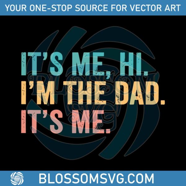 funny-dad-its-me-hi-i-am-the-dad-svg-graphic-design-files