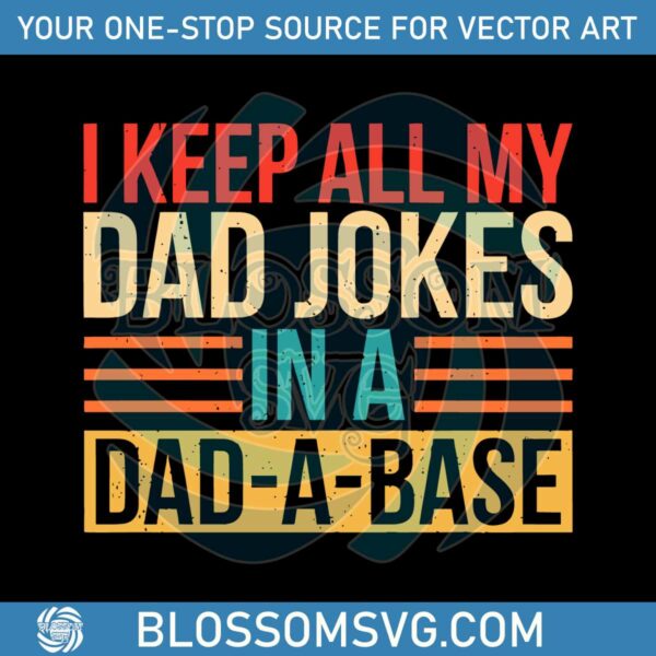 I Keep All My Dad Jokes In A Dad A Base SVG Cutting Files