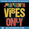 juneteenth-vibes-only-svg-for-cricut-sublimation-files