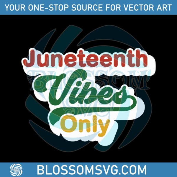 Black History Juneteenth Vibes Only SVG Graphic Design Files