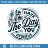 have-the-day-you-deserve-positive-message-svg-cutting-files