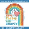 have-the-day-you-deserve-motivational-quote-svg-cutting-files