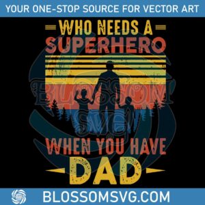 superhero-dad-who-needs-a-superhero-when-you-have-dad-svg