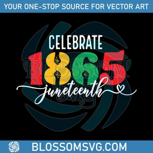 Celebrate 1865 Juneteenth Svg For Cricut Sublimation Files