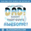 woo-yeah-it-is-dad-alright-that-guys-awesome-svg-cutting-file