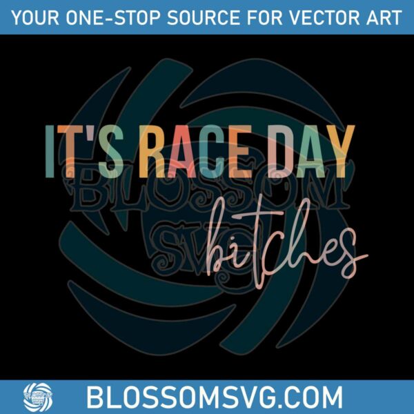 it-is-race-day-bitches-svg-for-cricut-sublimation-files