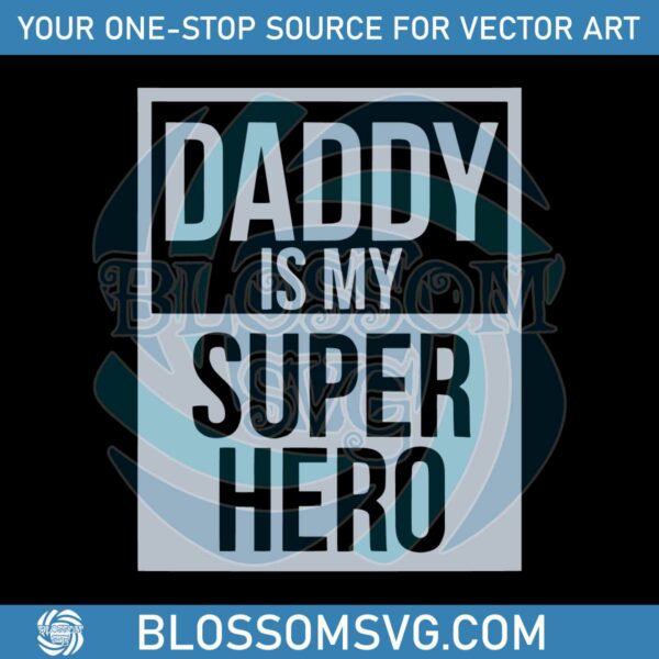 daddy-is-my-super-hero-happy-fathers-day-svg-cutting-file