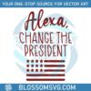 alexa-change-the-president-funny-politics-svg-graphic-design-file