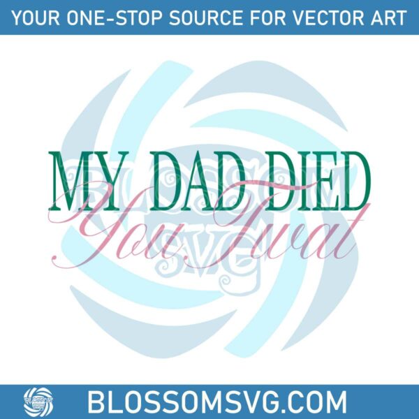 my-dad-died-you-twat-vanderpump-rules-svg-cutting-file