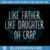 like-father-like-daughter-oh-crap-vintage-svg-cutting-file