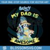 bluey-my-dad-is-awesome-funny-dad-png-silhouette-files