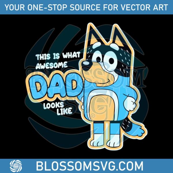 this-is-what-awesome-dad-looks-like-bluey-dad-svg-cutting-file