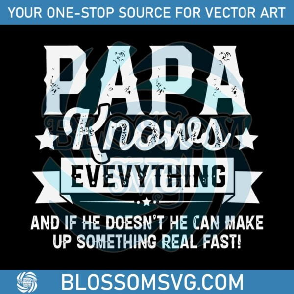 Papa Knows Everything Funny Happy Fathers day Svg Cutting File