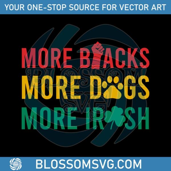 More Blacks More Dogs More Irish SVG Graphic Design Files